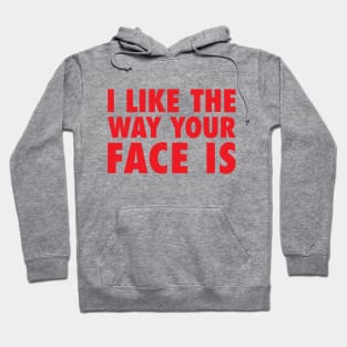 I Like The Way Your Face Is - Red Hoodie